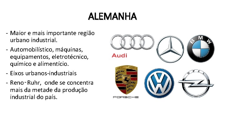 ALEMANHA - Maior e mais importante região urbano industrial. - Automobilístico, máquinas, equipamentos, eletrotécnico,