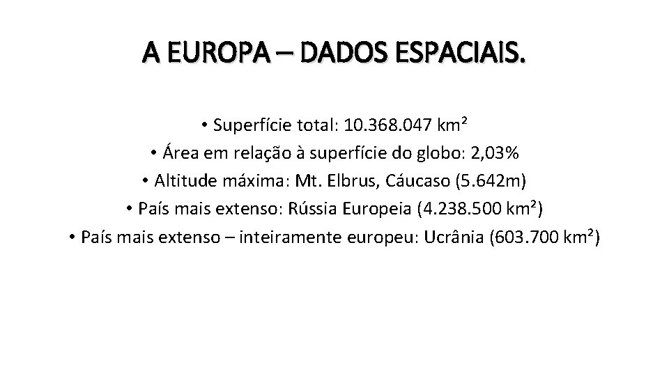 A EUROPA – DADOS ESPACIAIS. • Superfície total: 10. 368. 047 km² • Área