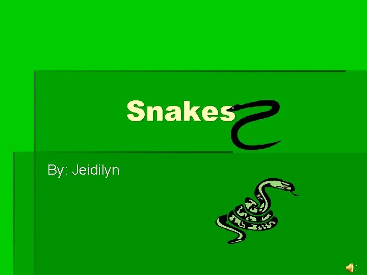Snakes By: Jeidilyn 