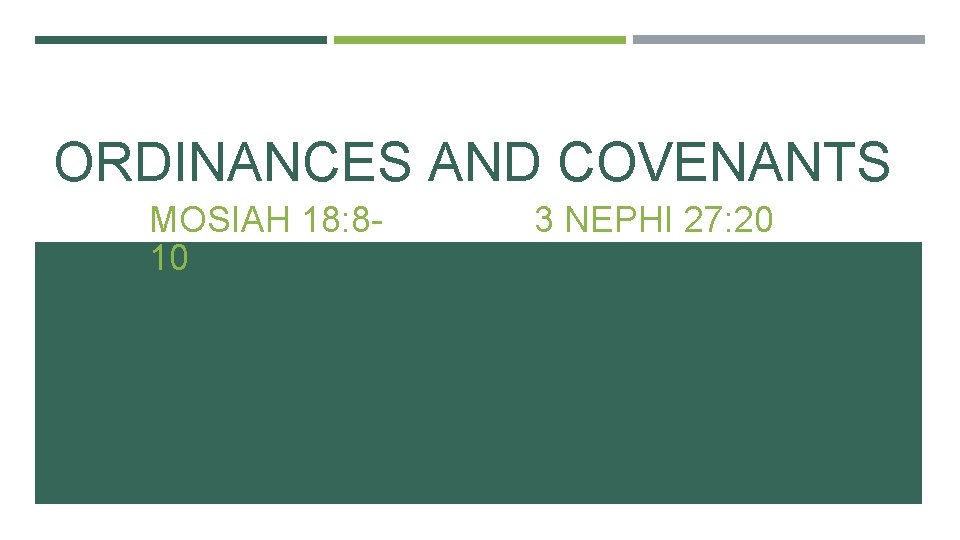 ORDINANCES AND COVENANTS MOSIAH 18: 810 3 NEPHI 27: 20 