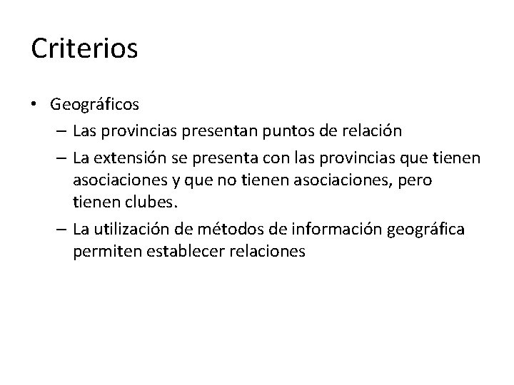 Criterios • Geográficos – Las provincias presentan puntos de relación – La extensión se