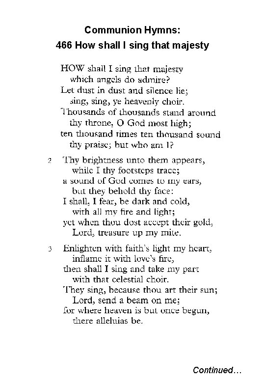 Communion Hymns: 466 How shall I sing that majesty Continued… 