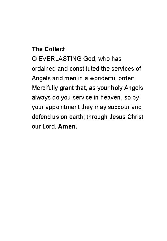 The Collect O EVERLASTING God, who has ordained and constituted the services of Angels