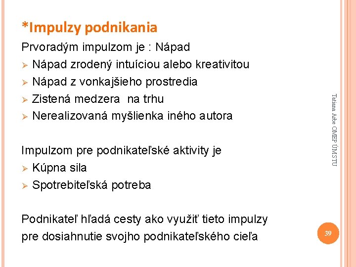 *Impulzy podnikania Impulzom pre podnikateľské aktivity je Ø Kúpna sila Ø Spotrebiteľská potreba Podnikateľ