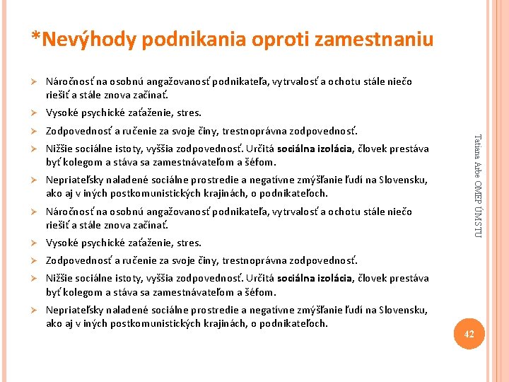 *Nevýhody podnikania oproti zamestnaniu Náročnosť na osobnú angažovanosť podnikateľa, vytrvalosť a ochotu stále niečo