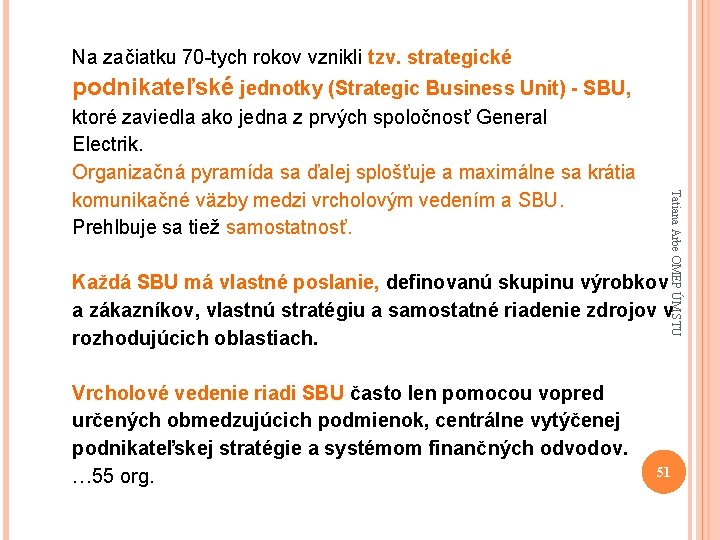 Na začiatku 70 -tych rokov vznikli tzv. strategické podnikateľské jednotky (Strategic Business Unit) -