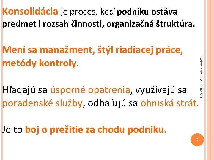 Konsolidácia je proces, keď podniku ostáva predmet i rozsah činnosti, organizačná štruktúra. Tatiana Arbe