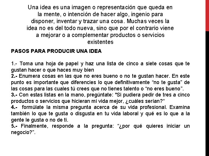 Una idea es una imagen o representación queda en la mente, o intención de