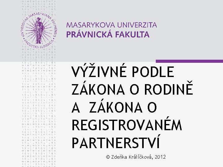 VÝŽIVNÉ PODLE ZÁKONA O RODINĚ A ZÁKONA O REGISTROVANÉM PARTNERSTVÍ © Zdeňka Králíčková, 2012