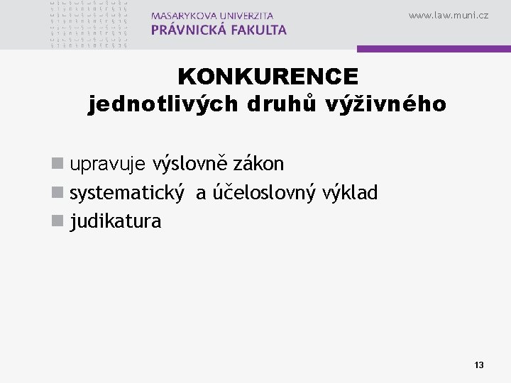 www. law. muni. cz KONKURENCE jednotlivých druhů výživného n upravuje výslovně zákon n systematický