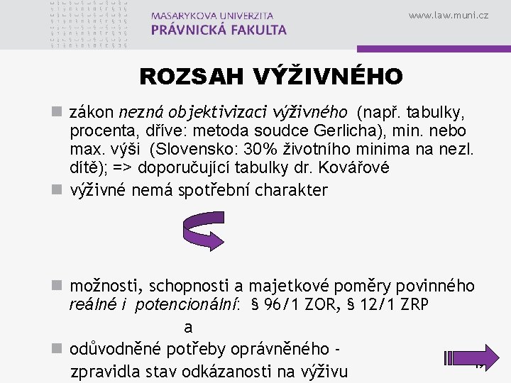 www. law. muni. cz ROZSAH VÝŽIVNÉHO n zákon nezná objektivizaci výživného (např. tabulky, procenta,