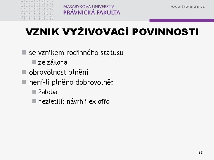 www. law. muni. cz VZNIK VYŽIVOVACÍ POVINNOSTI n se vznikem rodinného statusu n ze