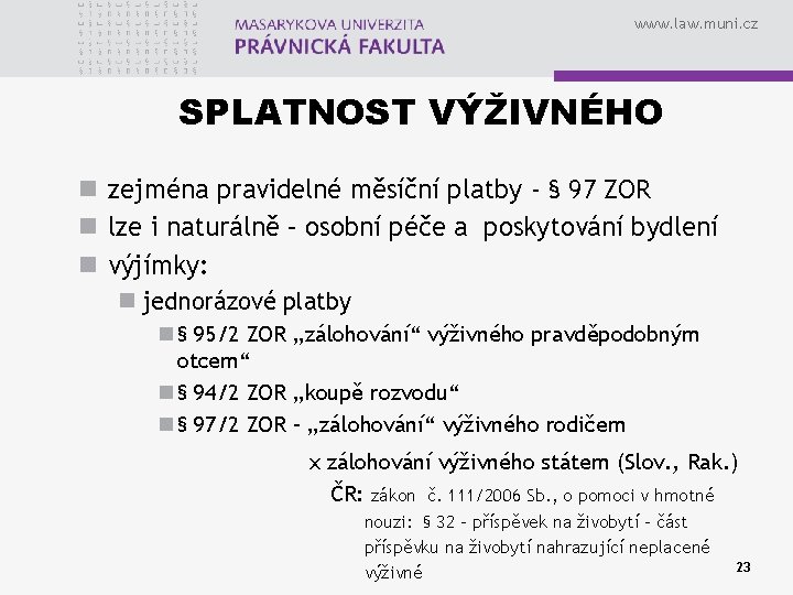 www. law. muni. cz SPLATNOST VÝŽIVNÉHO n zejména pravidelné měsíční platby - § 97