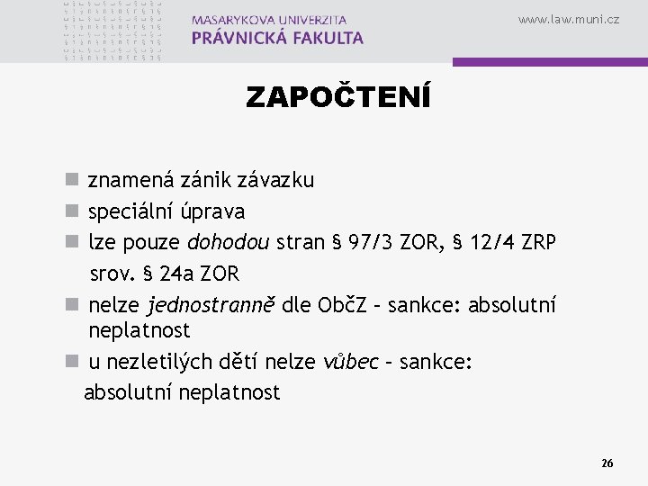 www. law. muni. cz ZAPOČTENÍ n znamená zánik závazku n speciální úprava n lze