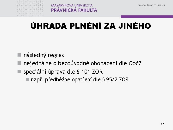www. law. muni. cz ÚHRADA PLNĚNÍ ZA JINÉHO n následný regres n nejedná se