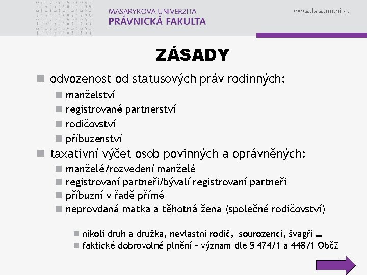 www. law. muni. cz ZÁSADY n odvozenost od statusových práv rodinných: n n manželství