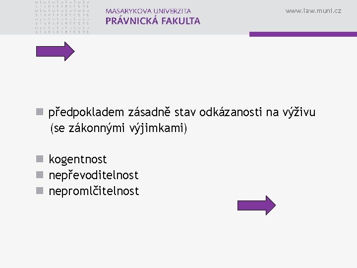 www. law. muni. cz n předpokladem zásadně stav odkázanosti na výživu (se zákonnými výjimkami)