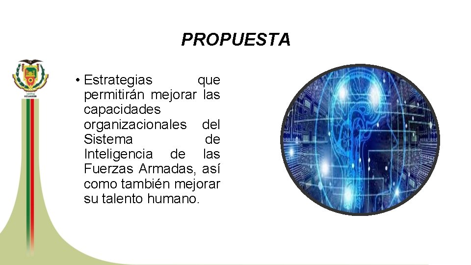 PROPUESTA • Estrategias que permitirán mejorar las capacidades organizacionales del Sistema de Inteligencia de