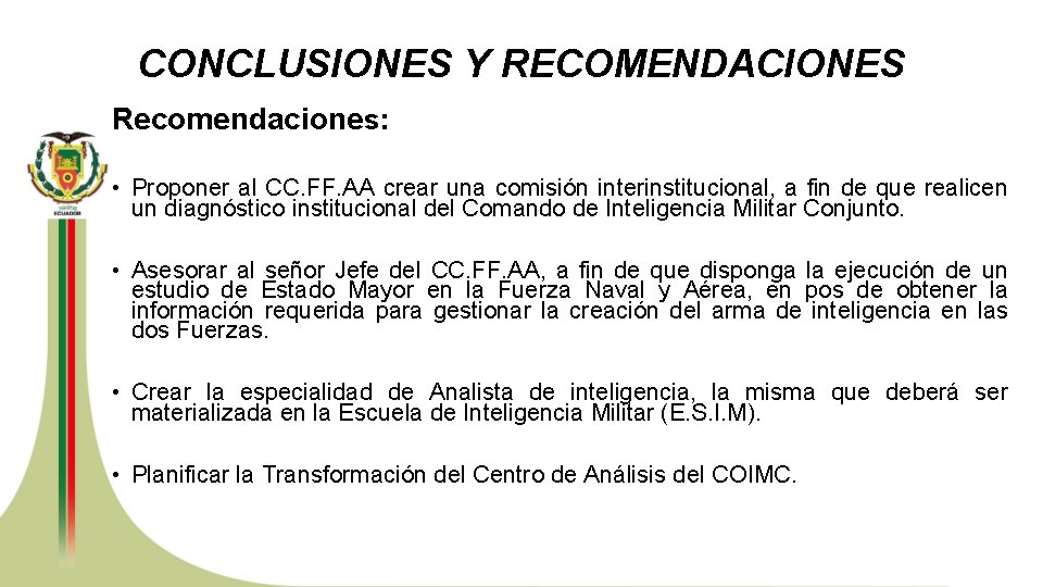 CONCLUSIONES Y RECOMENDACIONES Recomendaciones: • Proponer al CC. FF. AA crear una comisión interinstitucional,
