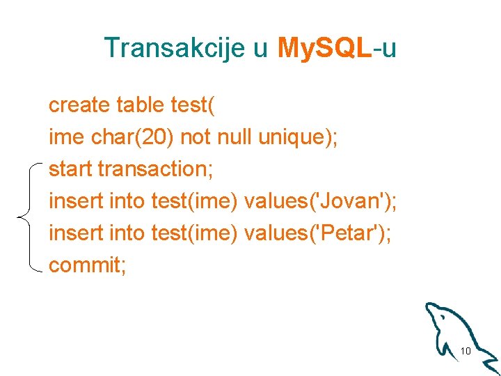 Transakcije u My. SQL-u create table test( ime char(20) not null unique); start transaction;