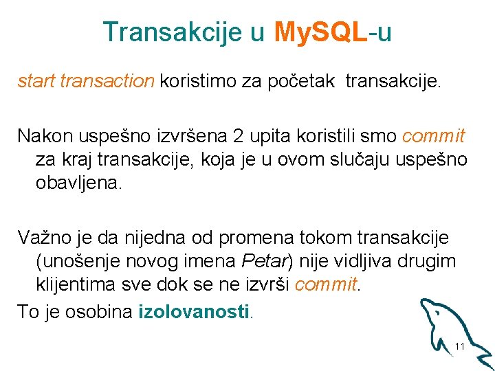 Transakcije u My. SQL-u start transaction koristimo za početak transakcije. Nakon uspešno izvršena 2