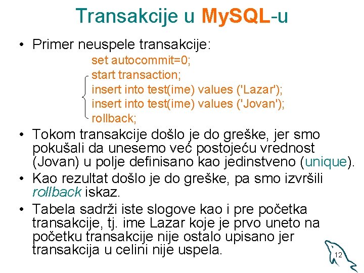 Transakcije u My. SQL-u • Primer neuspele transakcije: set autocommit=0; start transaction; insert into