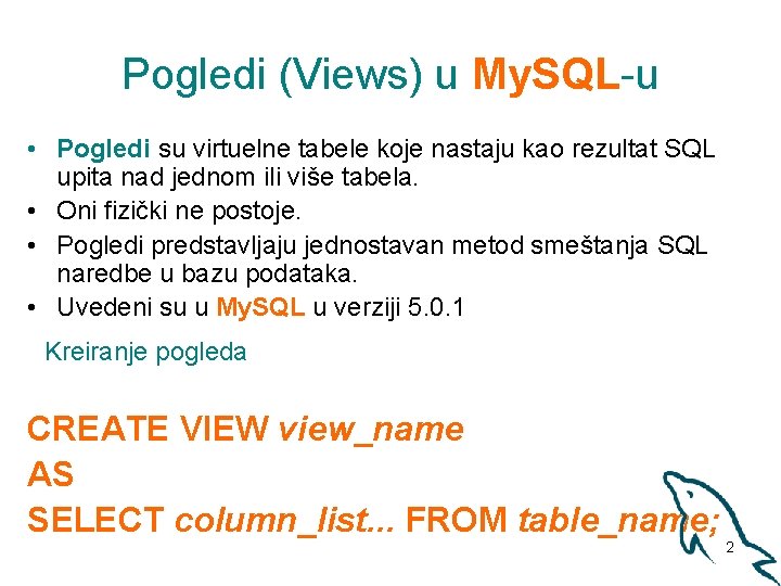 Pogledi (Views) u My. SQL-u • Pogledi su virtuelne tabele koje nastaju kao rezultat