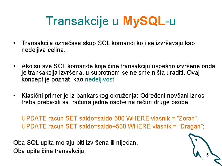 Transakcije u My. SQL-u • Transakcija označava skup SQL komandi koji se izvršavaju kao