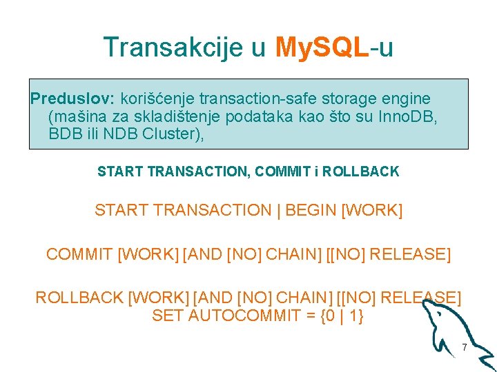 Transakcije u My. SQL-u Preduslov: korišćenje transaction-safe storage engine (mašina za skladištenje podataka kao