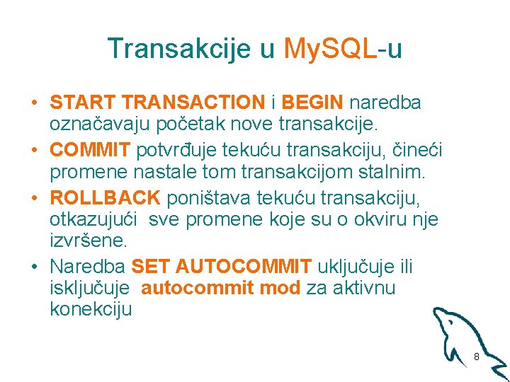 Transakcije u My. SQL-u • START TRANSACTION i BEGIN naredba označavaju početak nove transakcije.