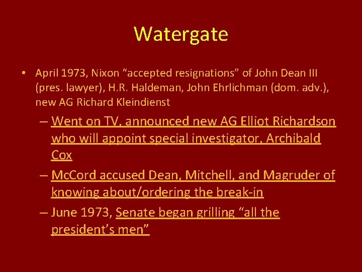 Watergate • April 1973, Nixon “accepted resignations” of John Dean III (pres. lawyer), H.