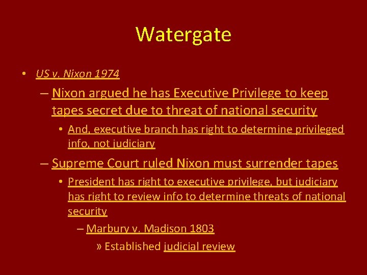 Watergate • US v. Nixon 1974 – Nixon argued he has Executive Privilege to