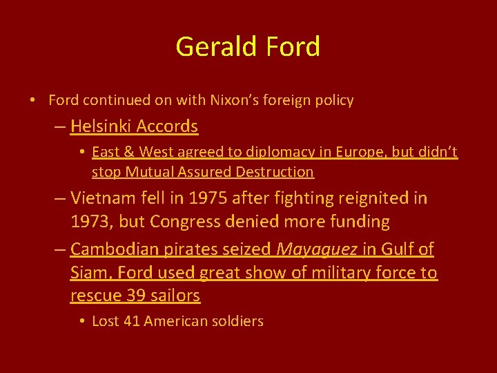 Gerald Ford • Ford continued on with Nixon’s foreign policy – Helsinki Accords •