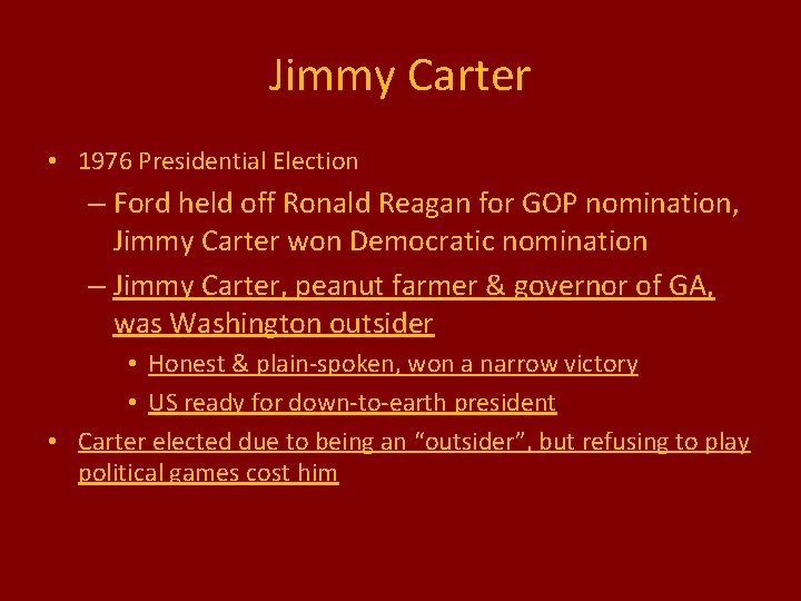 Jimmy Carter • 1976 Presidential Election – Ford held off Ronald Reagan for GOP