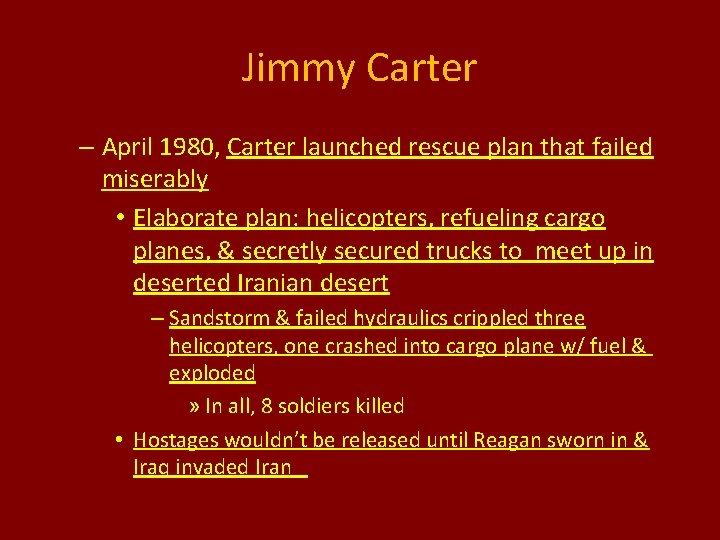 Jimmy Carter – April 1980, Carter launched rescue plan that failed miserably • Elaborate