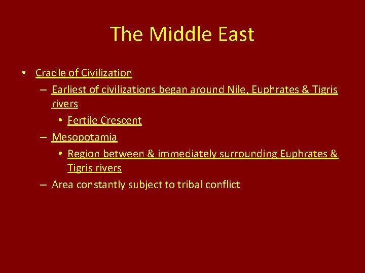 The Middle East • Cradle of Civilization – Earliest of civilizations began around Nile,