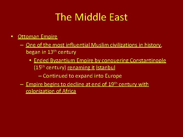 The Middle East • Ottoman Empire – One of the most influential Muslim civilizations