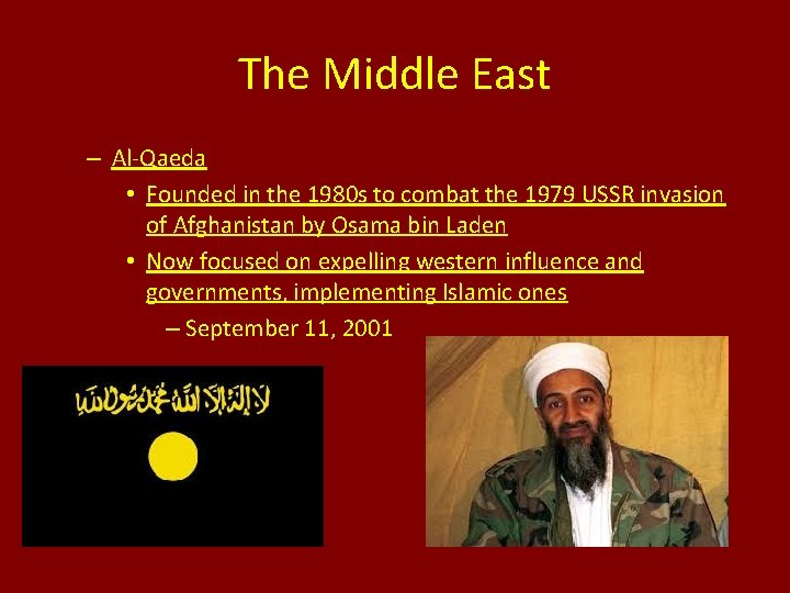The Middle East – Al-Qaeda • Founded in the 1980 s to combat the