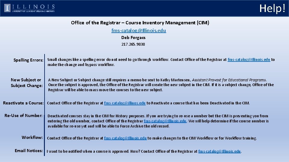 Help! Office of the Registrar – Course Inventory Management (CIM) fms-catalog@Illinois. edu Deb Forgacs