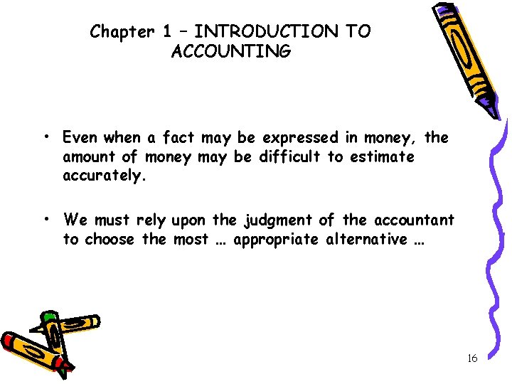 Chapter 1 – INTRODUCTION TO ACCOUNTING • Even when a fact may be expressed