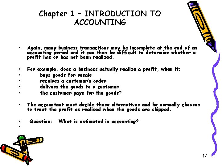Chapter 1 – INTRODUCTION TO ACCOUNTING • Again, many business transactions may be incomplete