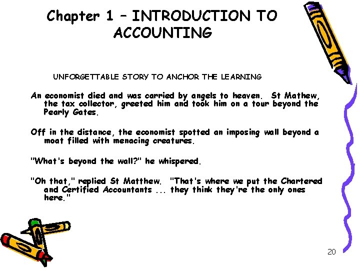 Chapter 1 – INTRODUCTION TO ACCOUNTING UNFORGETTABLE STORY TO ANCHOR THE LEARNING An economist