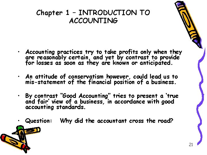 Chapter 1 – INTRODUCTION TO ACCOUNTING • Accounting practices try to take profits only