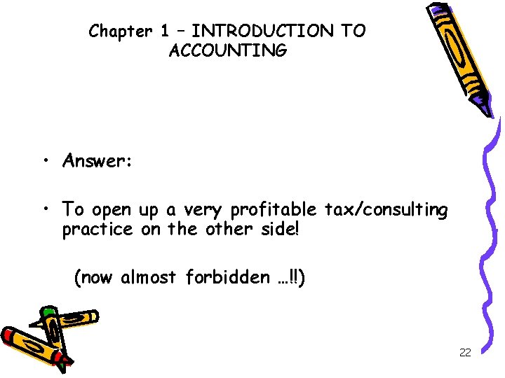 Chapter 1 – INTRODUCTION TO ACCOUNTING • Answer: • To open up a very