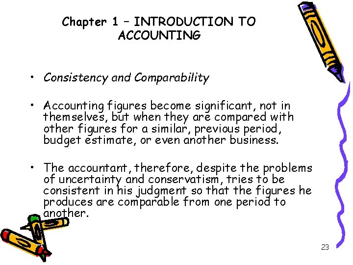 Chapter 1 – INTRODUCTION TO ACCOUNTING • Consistency and Comparability • Accounting figures become