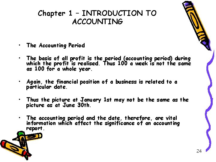 Chapter 1 – INTRODUCTION TO ACCOUNTING • The Accounting Period • The basis of