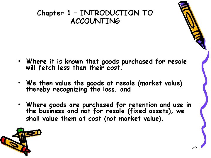 Chapter 1 – INTRODUCTION TO ACCOUNTING • Where it is known that goods purchased