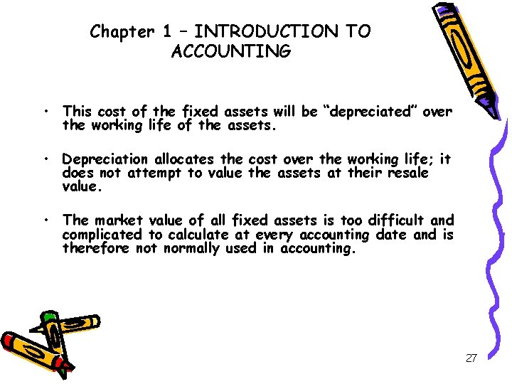 Chapter 1 – INTRODUCTION TO ACCOUNTING • This cost of the fixed assets will