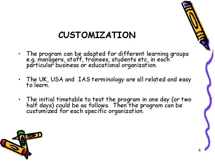 CUSTOMIZATION • The program can be adapted for different learning groups e. g. managers,