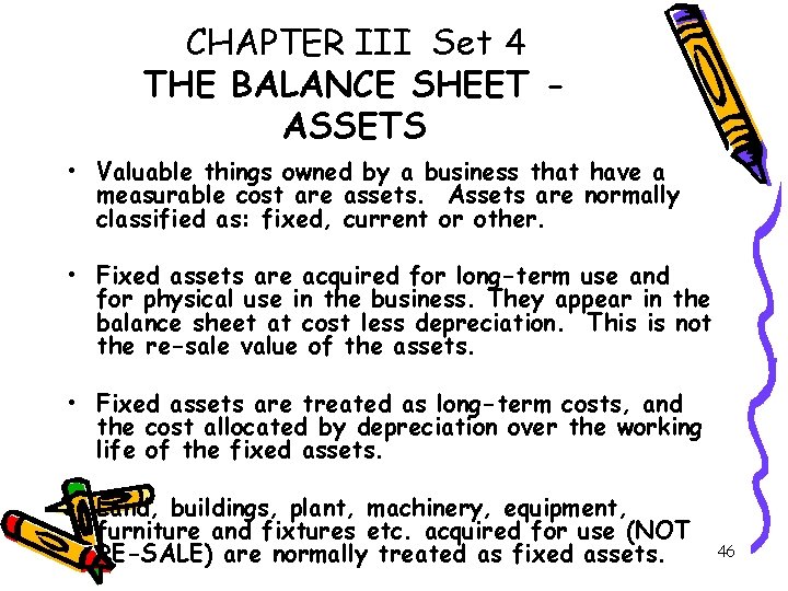 CHAPTER III Set 4 THE BALANCE SHEET ASSETS • Valuable things owned by a